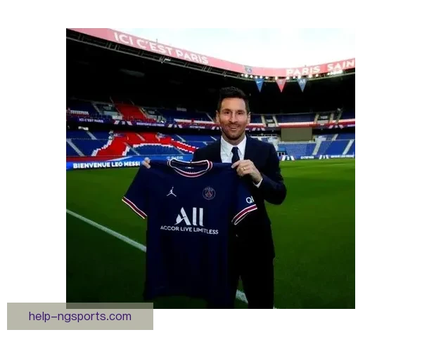 梅西转会巴黎圣日耳曼震撼足坛 揭秘他加盟背后的巨大影响